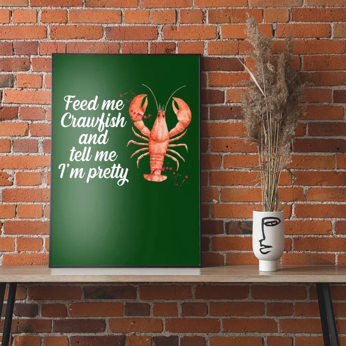 Feed Me Crawfish And Tell Me I'm Pretty Poster