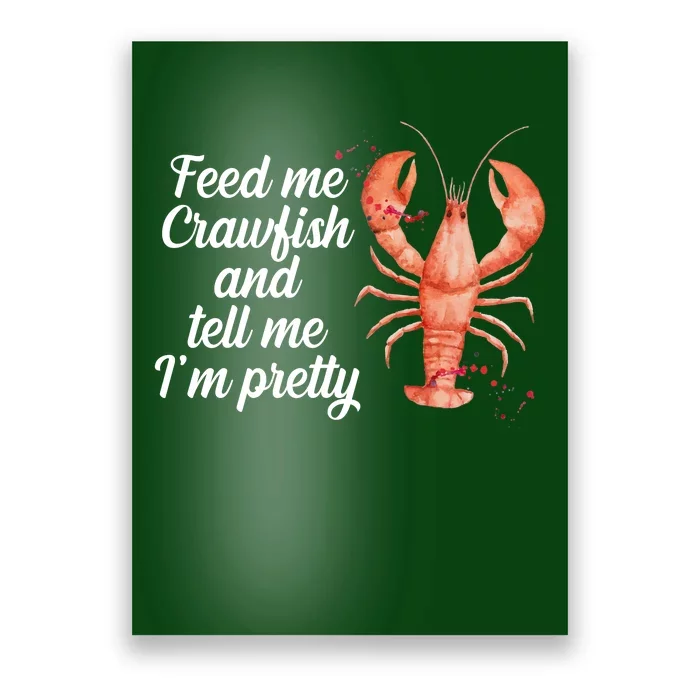 Feed Me Crawfish And Tell Me I'm Pretty Poster