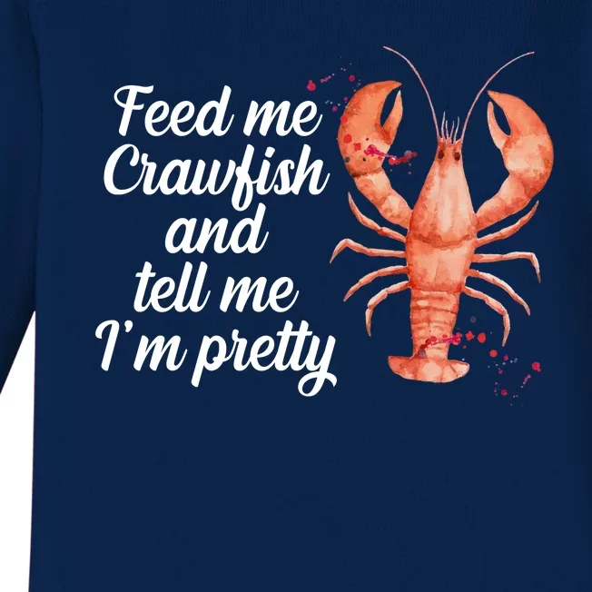 Feed Me Crawfish And Tell Me I'm Pretty Baby Long Sleeve Bodysuit