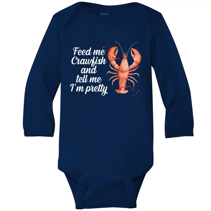 Feed Me Crawfish And Tell Me I'm Pretty Baby Long Sleeve Bodysuit