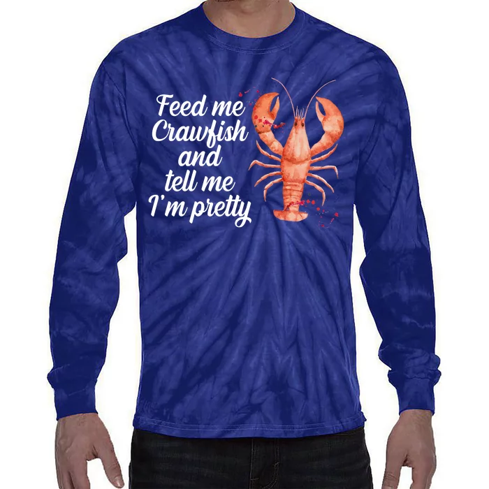 Feed Me Crawfish And Tell Me I'm Pretty Tie-Dye Long Sleeve Shirt