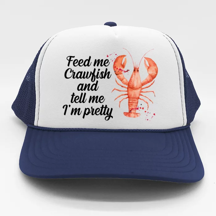 Feed Me Crawfish And Tell Me I'm Pretty Trucker Hat