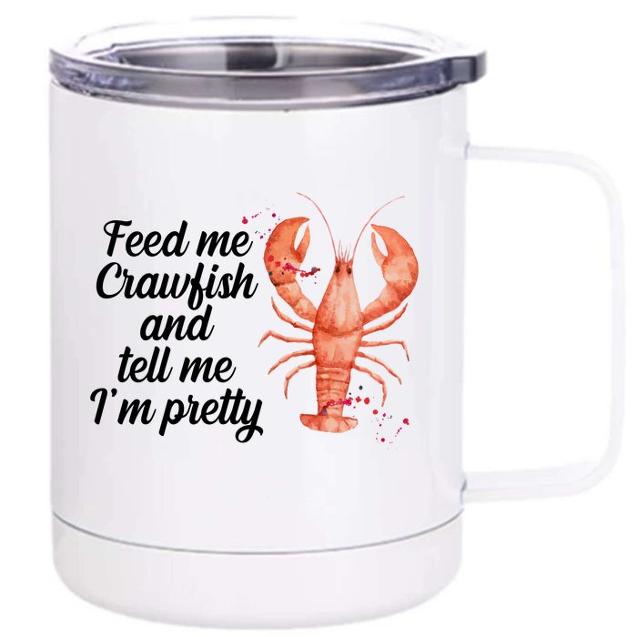 Feed Me Crawfish And Tell Me I'm Pretty Front & Back 12oz Stainless Steel Tumbler Cup