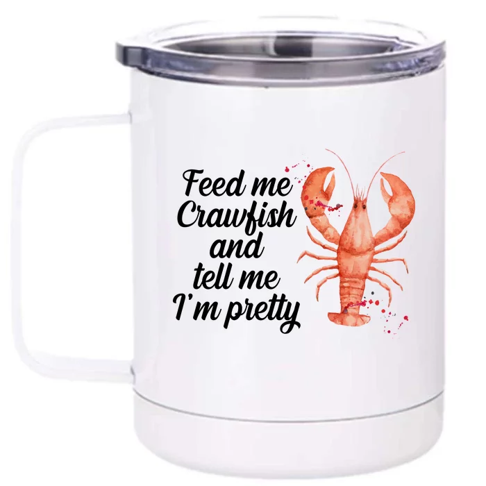 Feed Me Crawfish And Tell Me I'm Pretty Front & Back 12oz Stainless Steel Tumbler Cup