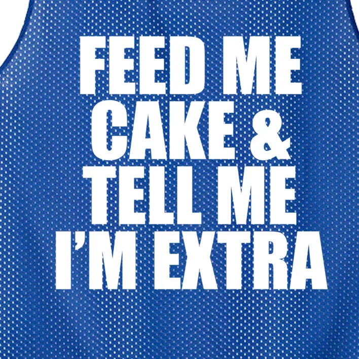 Feed Me Cake And Tell Me Im Extra Funny Pie Holiday Top Gift Mesh Reversible Basketball Jersey Tank