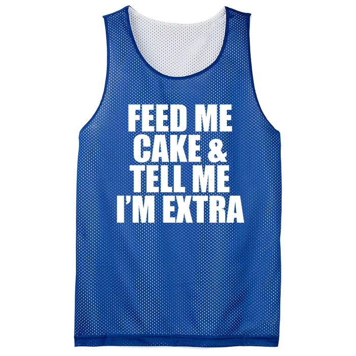 Feed Me Cake And Tell Me Im Extra Funny Pie Holiday Top Gift Mesh Reversible Basketball Jersey Tank