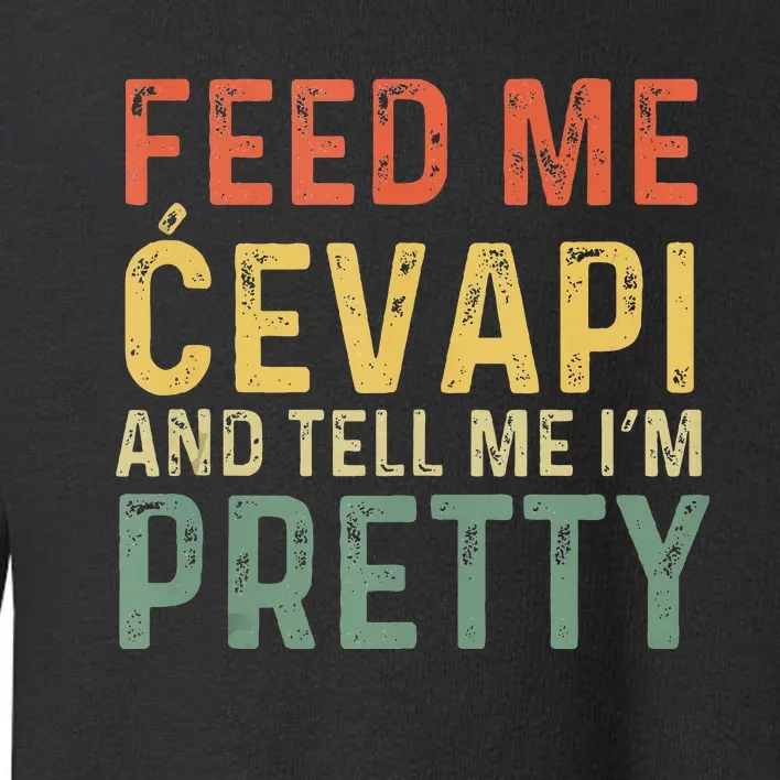 Feed Me Cevapi Funny Balkan Food Toddler Sweatshirt