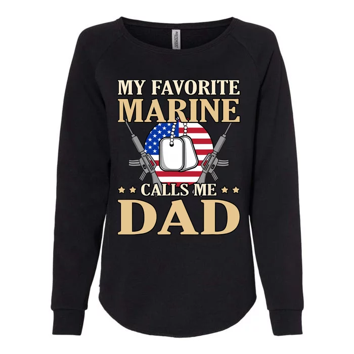 Favorite Marine Calls Me Dad Father’s Day Father Graphic Womens California Wash Sweatshirt