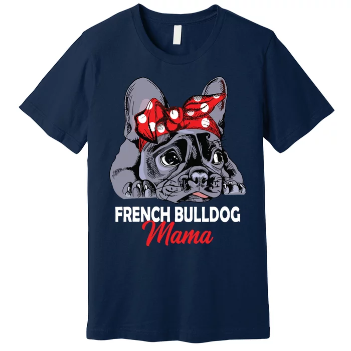 Frenchie Mama Cute French Bulldog Dog Mom Funny Womens Gift Premium T-Shirt