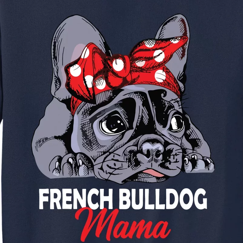 Frenchie Mama Cute French Bulldog Dog Mom Funny Womens Gift Tall Sweatshirt