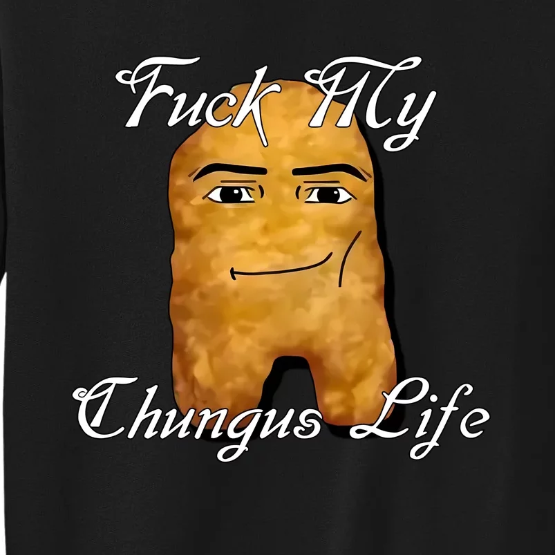 Fuck My Chungus Life Nettspend Nugget Tall Sweatshirt