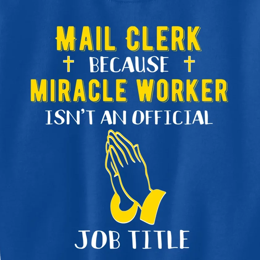 Funny Mail Clerk Because Miracle Worker Isn't A Job Title Gi Gift Kids Sweatshirt