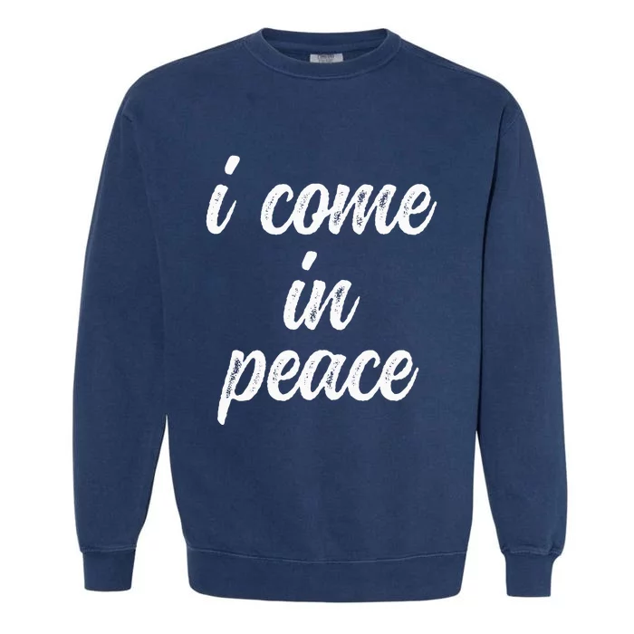 Funny Matching Couple Outfits I Come In Peace Im Peace Garment-Dyed Sweatshirt