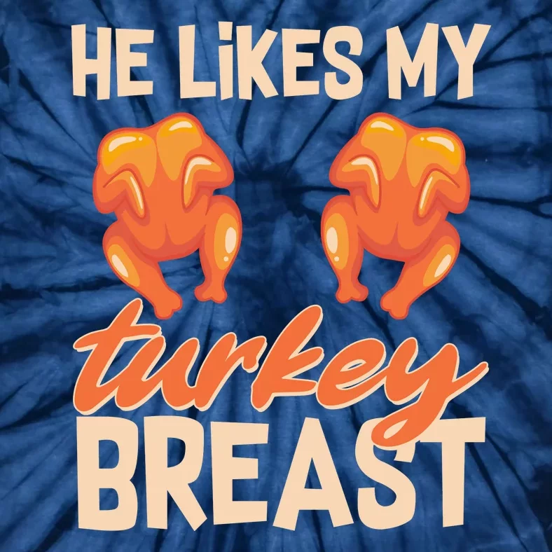 Funny Matching Couples Thanksgiving He Likes My Turkey Breast Tie-Dye T-Shirt