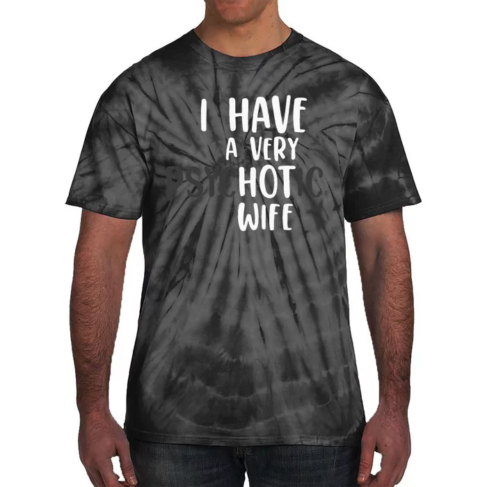 Funny Married Couple I have a very psychotic wife hot wife Tie-Dye T-Shirt