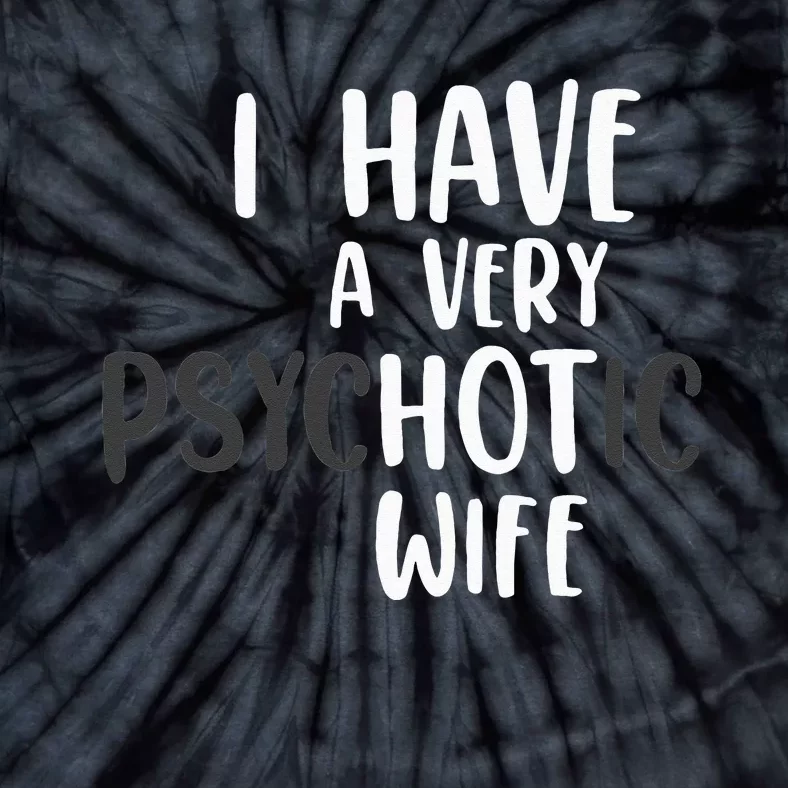 Funny Married Couple I have a very psychotic wife hot wife Tie-Dye T-Shirt