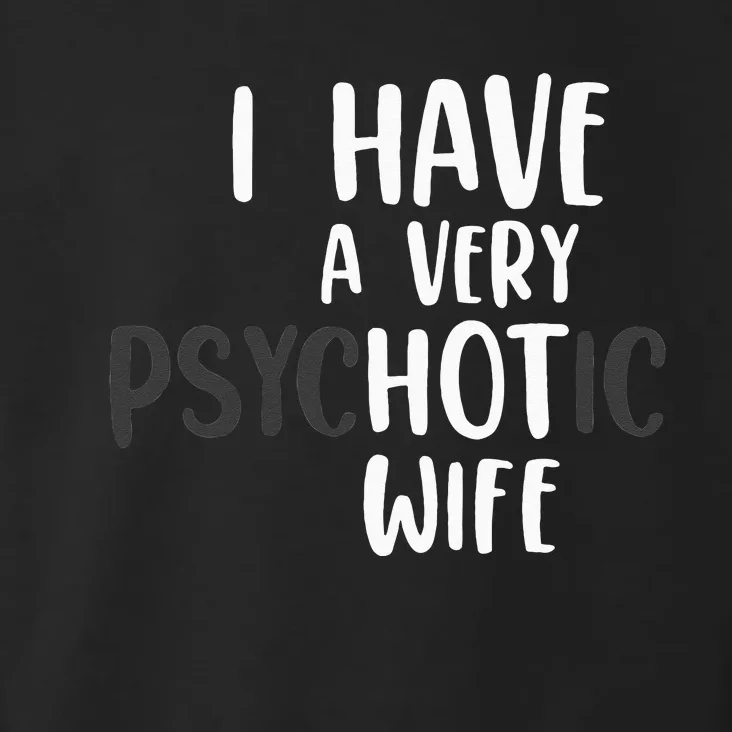 Funny Married Couple I have a very psychotic wife hot wife Toddler Hoodie