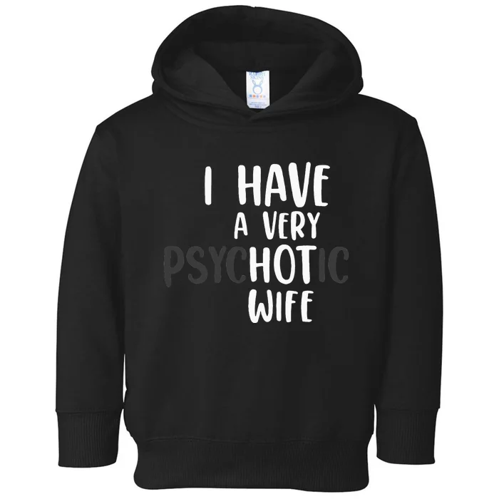 Funny Married Couple I have a very psychotic wife hot wife Toddler Hoodie