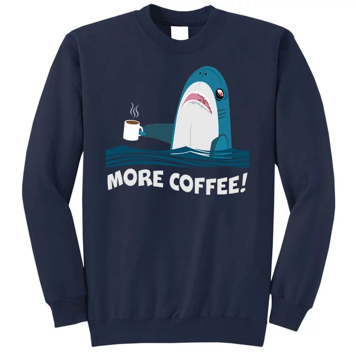 Funny More Coffee Shark Tall Sweatshirt