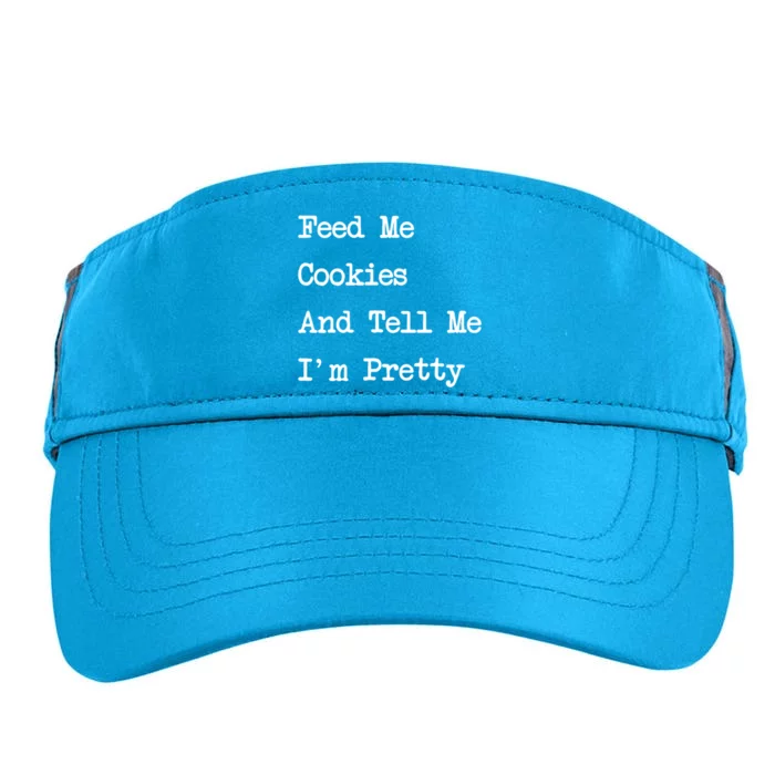 Feed Me Cookies And Tell Me Im Pretty Funny Cookie Lover Gift Adult Drive Performance Visor