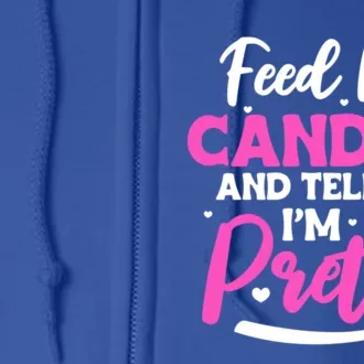 Feed Me Candies And Tell Me I'm Pretty Great Gift Full Zip Hoodie