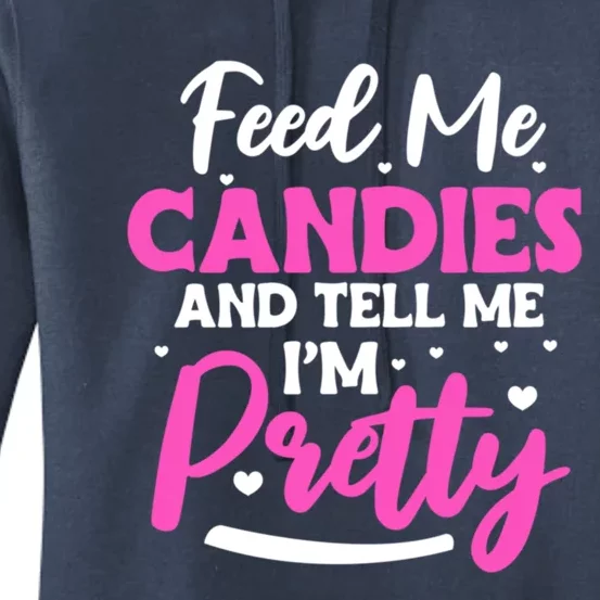 Feed Me Candies And Tell Me I'm Pretty Great Gift Women's Pullover Hoodie