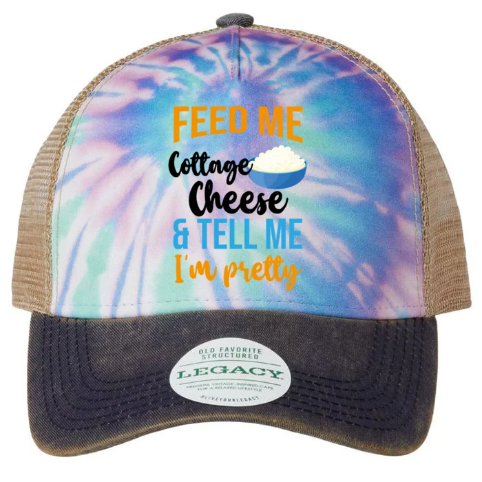 Feed Me Cottage Cheese And Tell Me Im Pretty Gift Legacy Tie Dye Trucker Hat