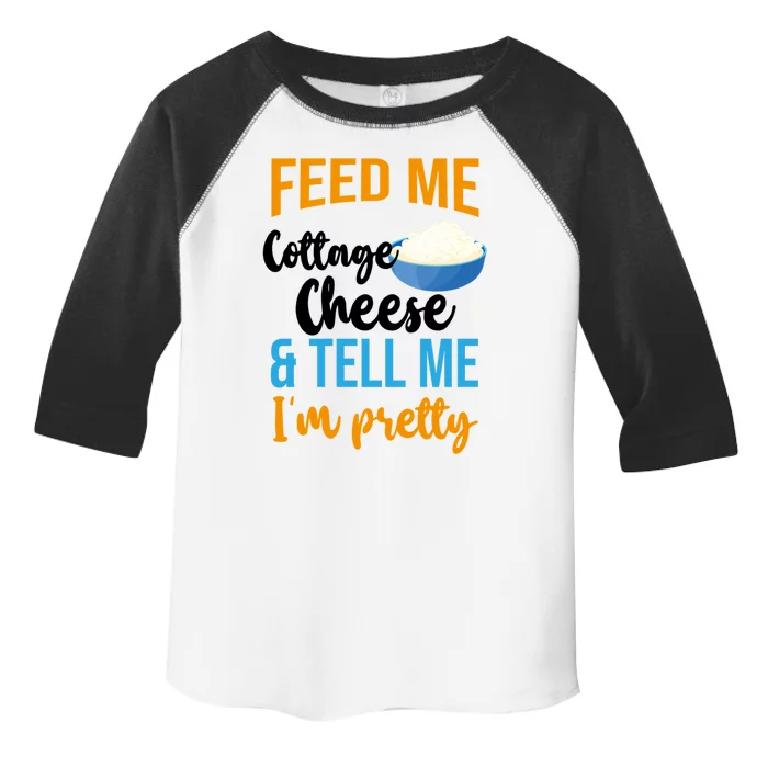 Feed Me Cottage Cheese And Tell Me Im Pretty Gift Toddler Fine Jersey T-Shirt