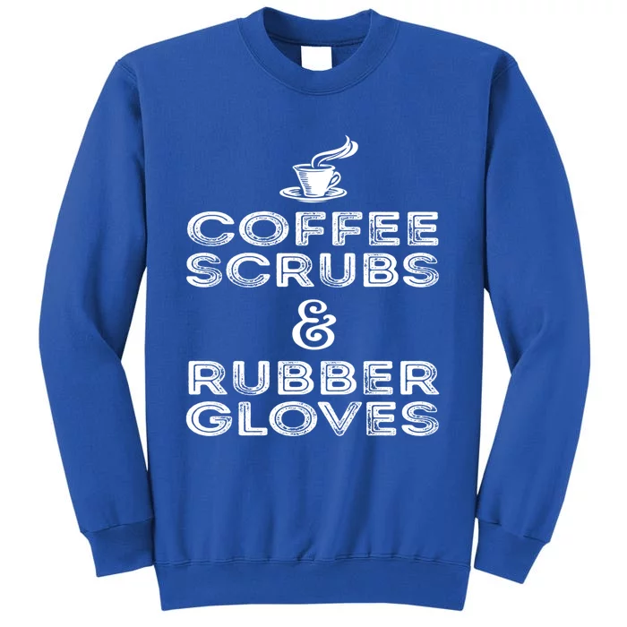 Funny Medical : Coffee Scrubs And Rubber Gloves Gift Sweatshirt