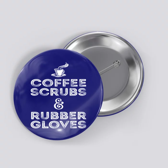 Funny Medical : Coffee Scrubs And Rubber Gloves Gift Button