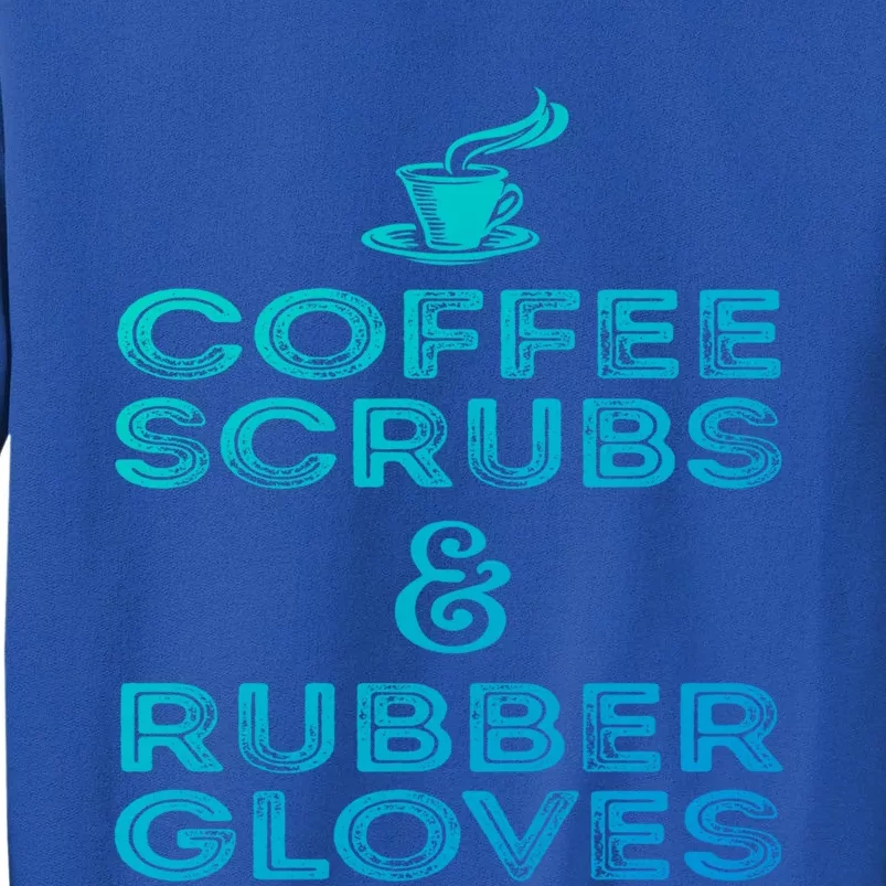 Funny Medical : Coffee Scrubs And Rubber Gloves Gift Sweatshirt