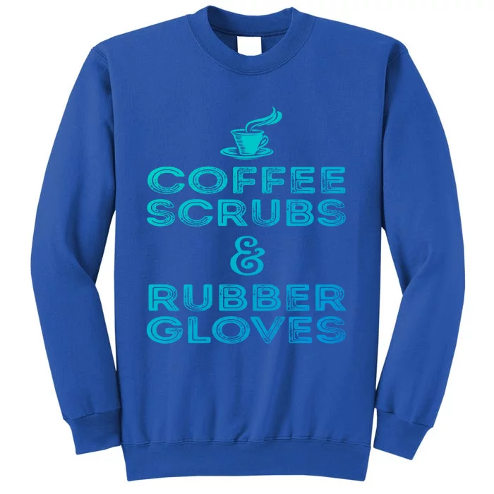 Funny Medical : Coffee Scrubs And Rubber Gloves Gift Sweatshirt