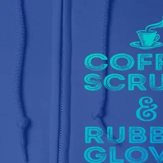 Funny Medical : Coffee Scrubs And Rubber Gloves Gift Full Zip Hoodie