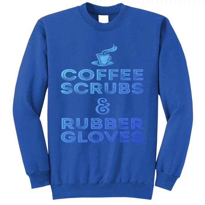 Funny Medical : Coffee Scrubs And Rubber Gloves Gift Sweatshirt