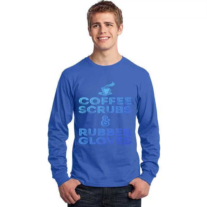 Funny Medical : Coffee Scrubs And Rubber Gloves Gift Tall Long Sleeve T-Shirt