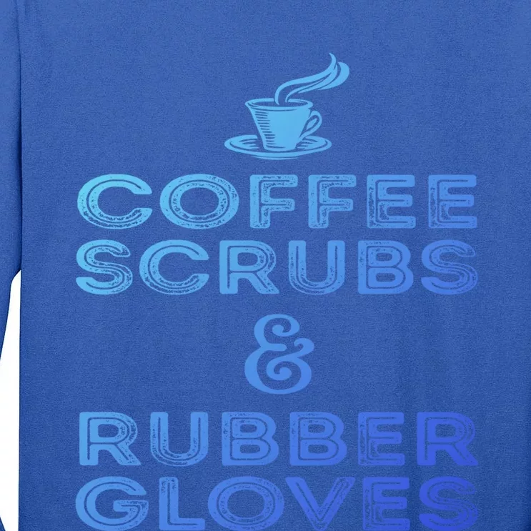 Funny Medical : Coffee Scrubs And Rubber Gloves Gift Tall Long Sleeve T-Shirt