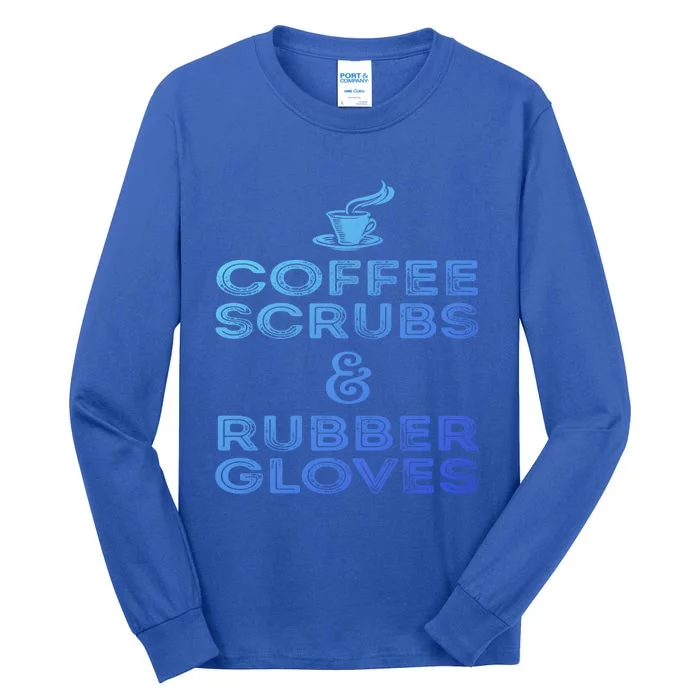 Funny Medical : Coffee Scrubs And Rubber Gloves Gift Tall Long Sleeve T-Shirt