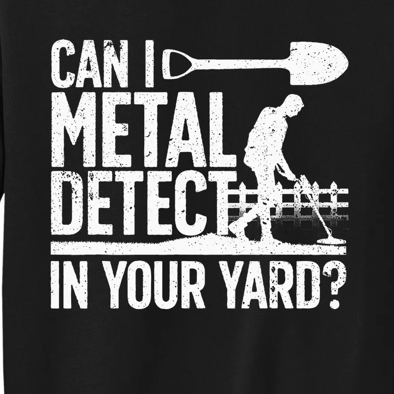 Funny Metal Detecting Design For Metal Detectorist Tall Sweatshirt