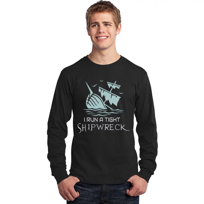 Funny Mom Dad Quote I Run A Tight Shipwreck Long Sleeve Shirt