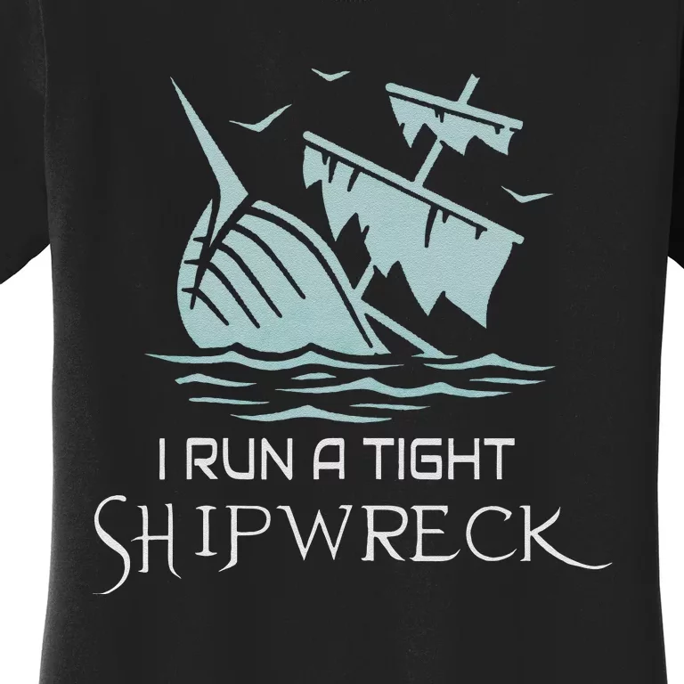 Funny Mom Dad Quote I Run A Tight Shipwreck Women's T-Shirt