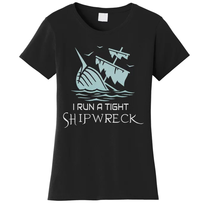 Funny Mom Dad Quote I Run A Tight Shipwreck Women's T-Shirt