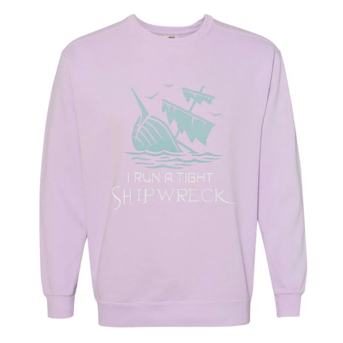 Funny Mom Dad Quote I Run A Tight Shipwreck Garment-Dyed Sweatshirt