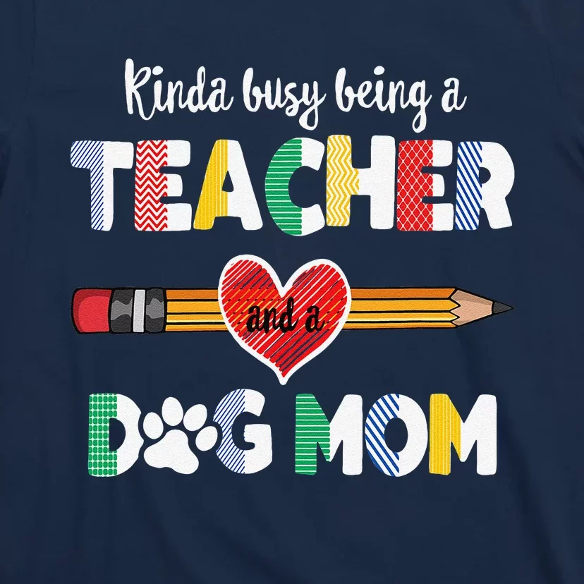 Funny Mothers Day For Teacher Dog Lover Dog Mom Teacher T-Shirt