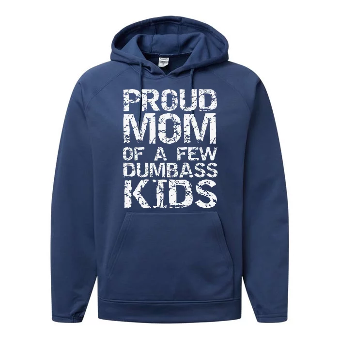 Funny MotherS Day Joke Gift Proud Mom Of A Few Dumbass Performance Fleece Hoodie