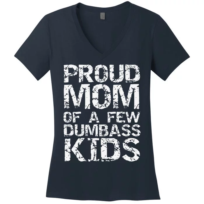 Funny MotherS Day Joke Gift Proud Mom Of A Few Dumbass Women's V-Neck T-Shirt