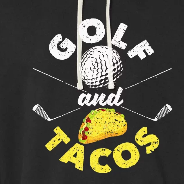 Funny Mexican Dish Favorite Sport Golfer Golf And Tacos Garment-Dyed Fleece Hoodie