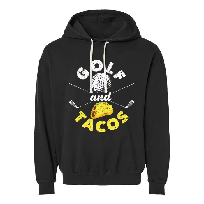 Funny Mexican Dish Favorite Sport Golfer Golf And Tacos Garment-Dyed Fleece Hoodie