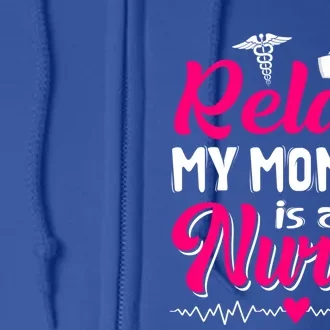 Funny Mother's Day Relax My Mom Mommy Is A Nurse Funny Gift Full Zip Hoodie