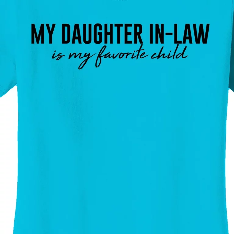 Funny My Daughter In Law Is My Favorite Child Women's T-Shirt