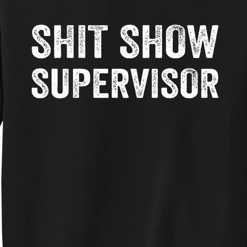 Funny Mom Dad Boss Manager TeacherShit Show Supervisor Tall Sweatshirt